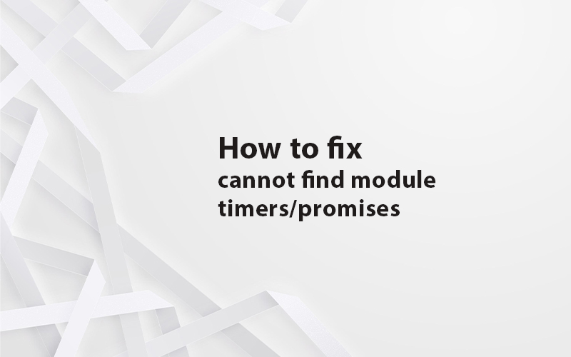 Troubleshooting "error: cannot find module timers/promises" in Node.js